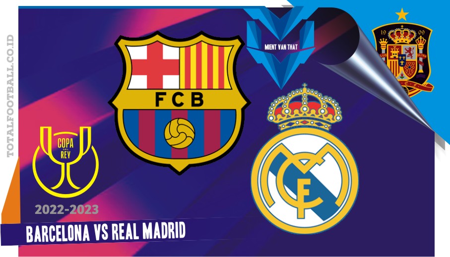 Prediksi Barcelona vs Real Madrid, Copa Del Rey 6 April 2023