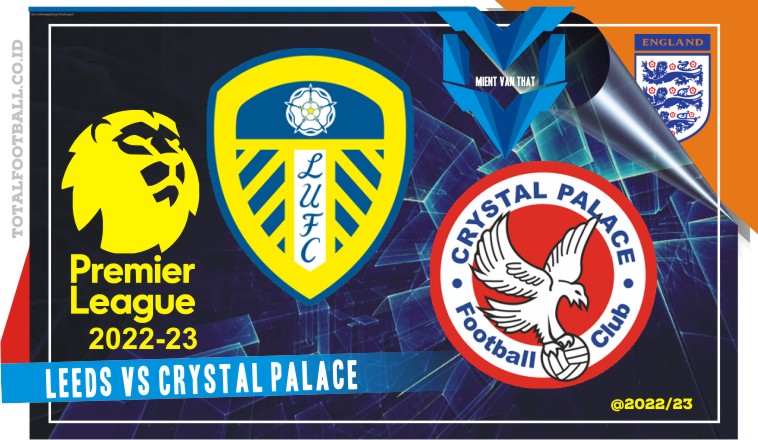Prediksi Leeds vs Crystal Palace, Liga Inggris 9 April 2023